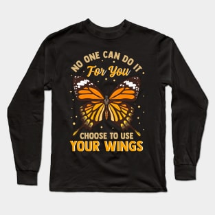 No One Can Do It For You Choose To Use Your Wings Long Sleeve T-Shirt